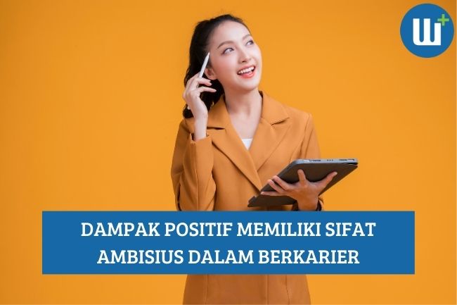 Dampak Positif Memiliki Sifat Ambisius dalam Berkarier